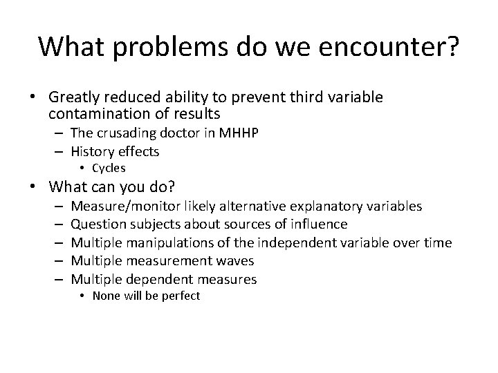 What problems do we encounter? • Greatly reduced ability to prevent third variable contamination