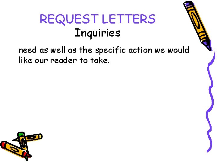 REQUEST LETTERS Inquiries need as well as the specific action we would like our