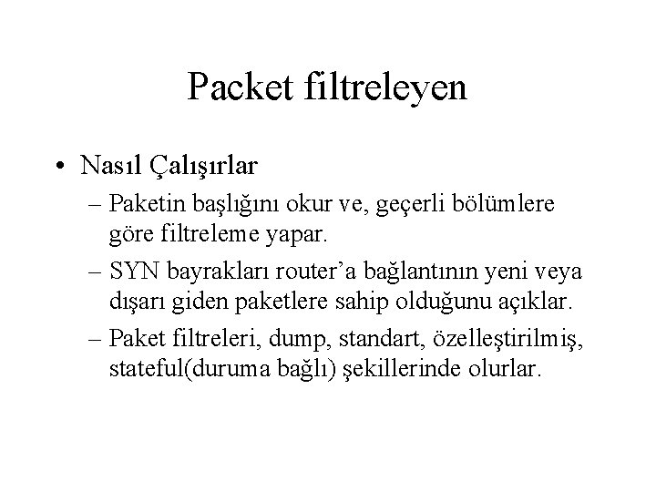 Packet filtreleyen • Nasıl Çalışırlar – Paketin başlığını okur ve, geçerli bölümlere göre filtreleme