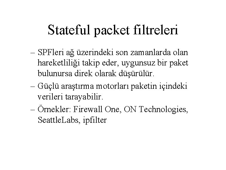 Stateful packet filtreleri – SPFleri ağ üzerindeki son zamanlarda olan hareketliliği takip eder, uygunsuz