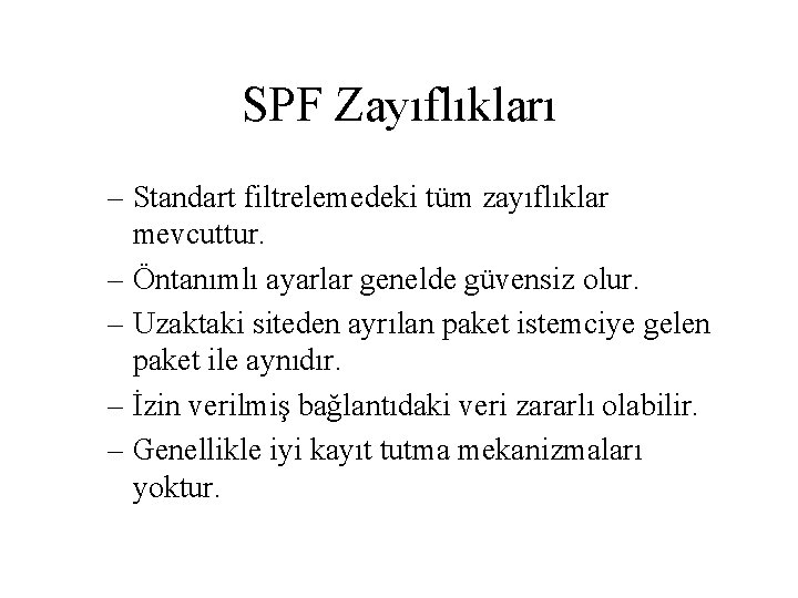 SPF Zayıflıkları – Standart filtrelemedeki tüm zayıflıklar mevcuttur. – Öntanımlı ayarlar genelde güvensiz olur.