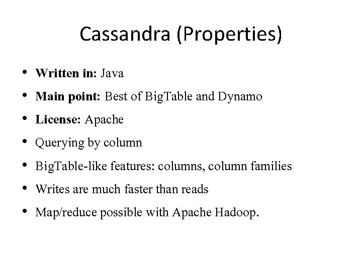 Cassandra (Properties) • • Written in: Java Main point: Best of Big. Table and