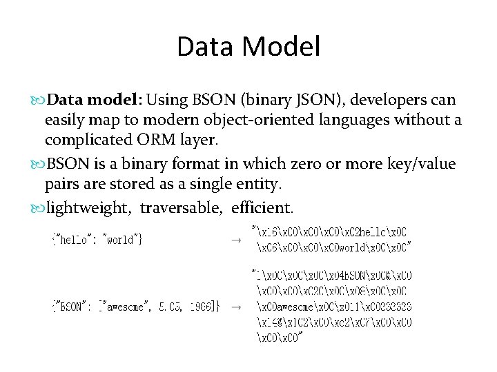 Data Model Data model: Using BSON (binary JSON), developers can easily map to modern
