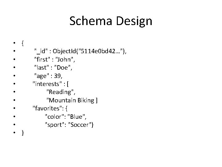 Schema Design • { • • • } "_id" : Object. Id("5114 e 0