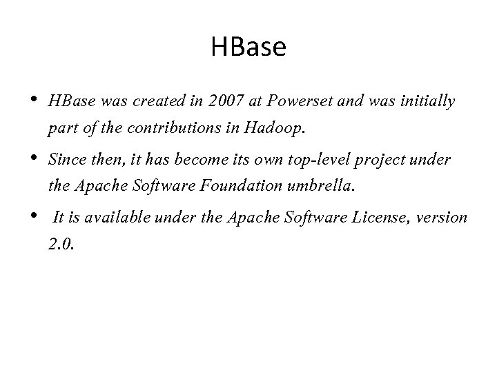 HBase • HBase was created in 2007 at Powerset and was initially part of