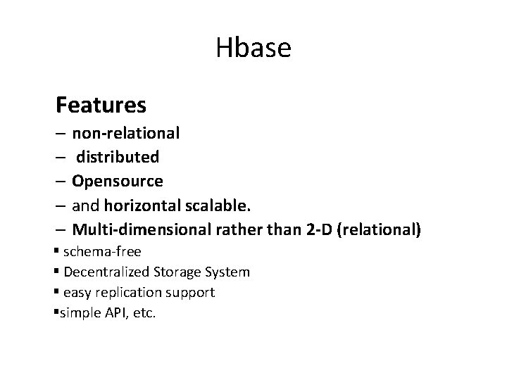 Hbase Features – non-relational – distributed – Opensource – and horizontal scalable. – Multi-dimensional
