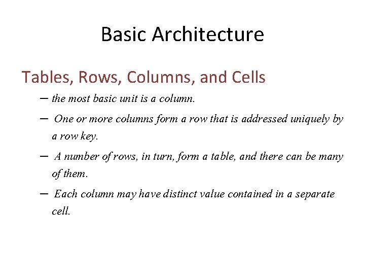 Basic Architecture Tables, Rows, Columns, and Cells – the most basic unit is a