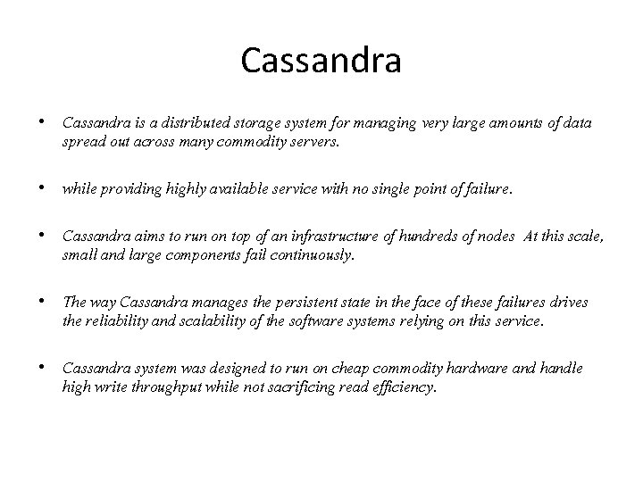Cassandra • Cassandra is a distributed storage system for managing very large amounts of