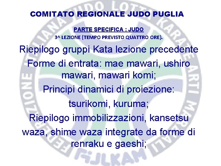 COMITATO REGIONALE JUDO PUGLIA PARTE SPECIFICA : JUDO 3^ LEZIONE (TEMPO PREVISTO QUATTRO ORE).