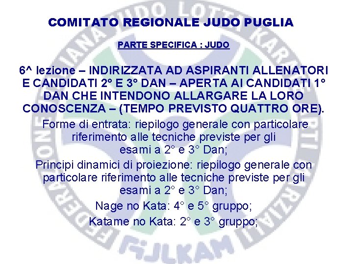 COMITATO REGIONALE JUDO PUGLIA PARTE SPECIFICA : JUDO 6^ lezione – INDIRIZZATA AD ASPIRANTI