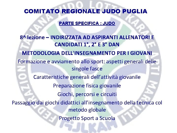 COMITATO REGIONALE JUDO PUGLIA PARTE SPECIFICA : JUDO 8^ lezione – INDIRIZZATA AD ASPIRANTI