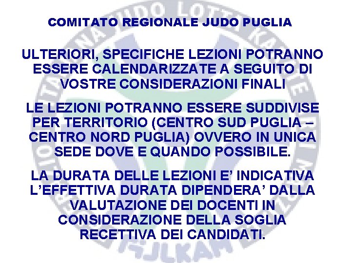 COMITATO REGIONALE JUDO PUGLIA ULTERIORI, SPECIFICHE LEZIONI POTRANNO ESSERE CALENDARIZZATE A SEGUITO DI VOSTRE