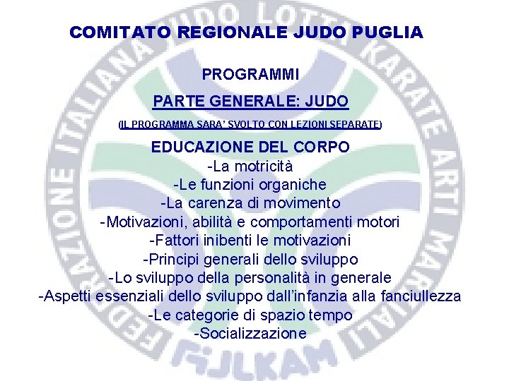 COMITATO REGIONALE JUDO PUGLIA PROGRAMMI PARTE GENERALE: JUDO (IL PROGRAMMA SARA’ SVOLTO CON LEZIONI