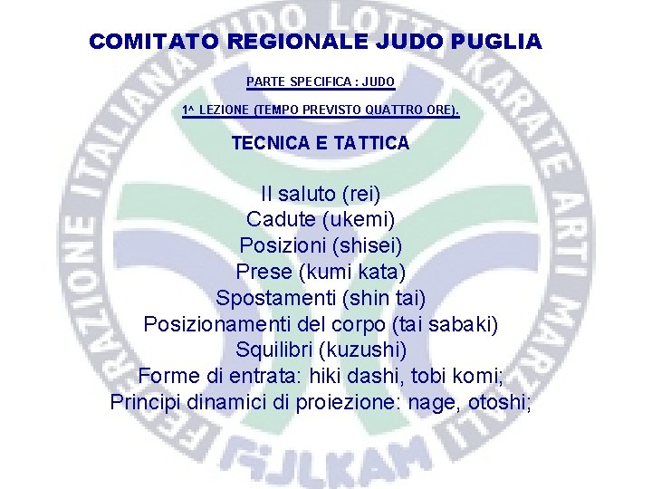 COMITATO REGIONALE JUDO PUGLIA PARTE SPECIFICA : JUDO 1^ LEZIONE (TEMPO PREVISTO QUATTRO ORE).