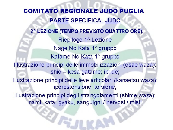 COMITATO REGIONALE JUDO PUGLIA PARTE SPECIFICA: JUDO 2^ LEZIONE (TEMPO PREVISTO QUATTRO ORE). Riepilogo