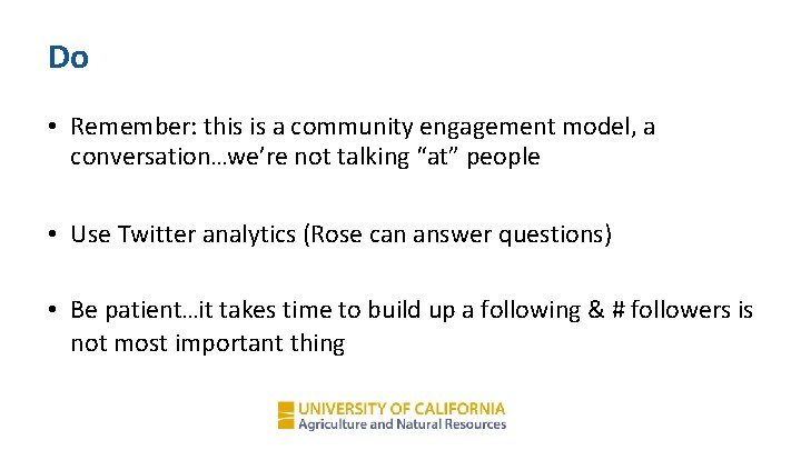 Do • Remember: this is a community engagement model, a conversation…we’re not talking “at”