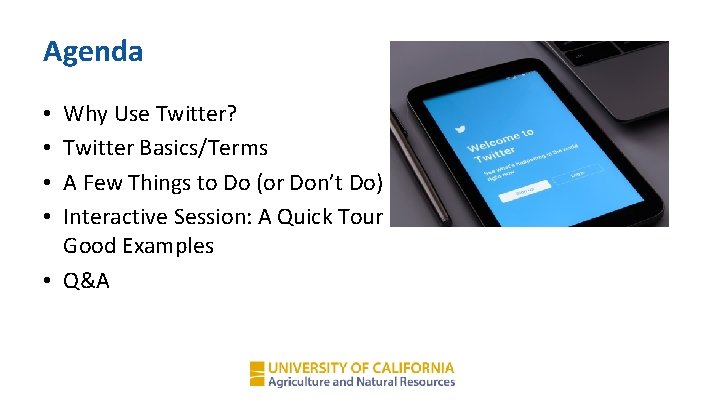 Agenda Why Use Twitter? Twitter Basics/Terms A Few Things to Do (or Don’t Do)