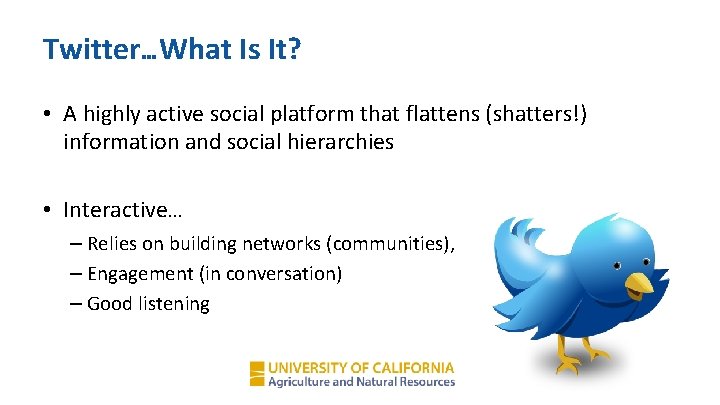 Twitter…What Is It? • A highly active social platform that flattens (shatters!) information and