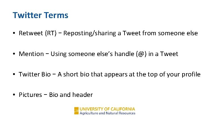 Twitter Terms • Retweet (RT) – Reposting/sharing a Tweet from someone else • Mention