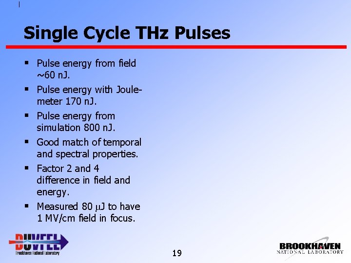Single Cycle THz Pulses § Pulse energy from field ~60 n. J. § Pulse