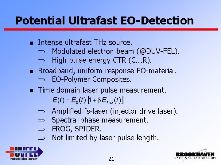 Potential Ultrafast EO-Detection n Intense ultrafast THz source. Modulated electron beam (@DUV-FEL). High pulse
