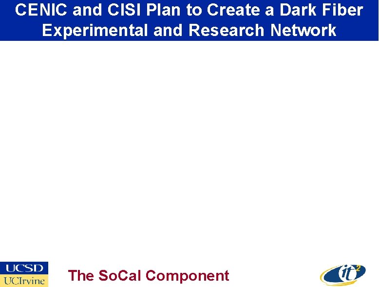 CENIC and CISI Plan to Create a Dark Fiber Experimental and Research Network The