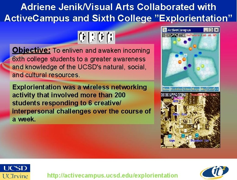 Adriene Jenik/Visual Arts Collaborated with Active. Campus and Sixth College ”Explorientation” Objective: To enliven