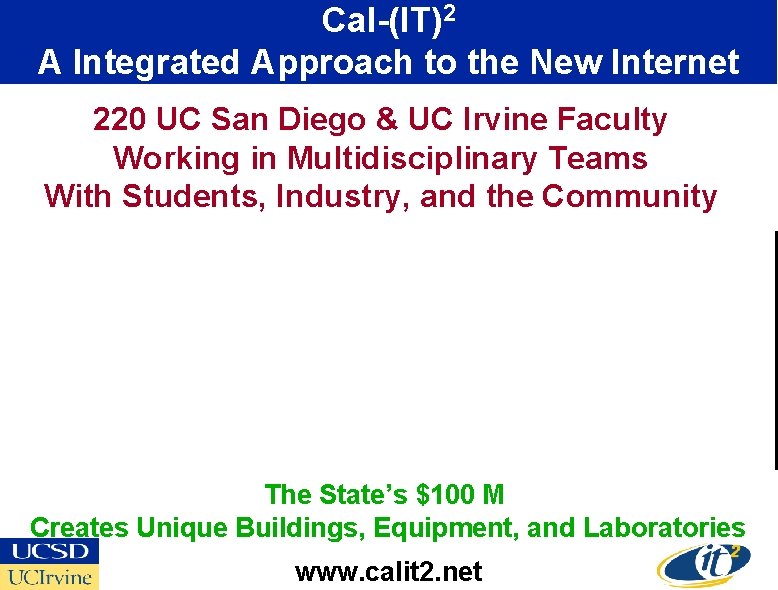 Cal-(IT)2 A Integrated Approach to the New Internet 220 UC San Diego & UC