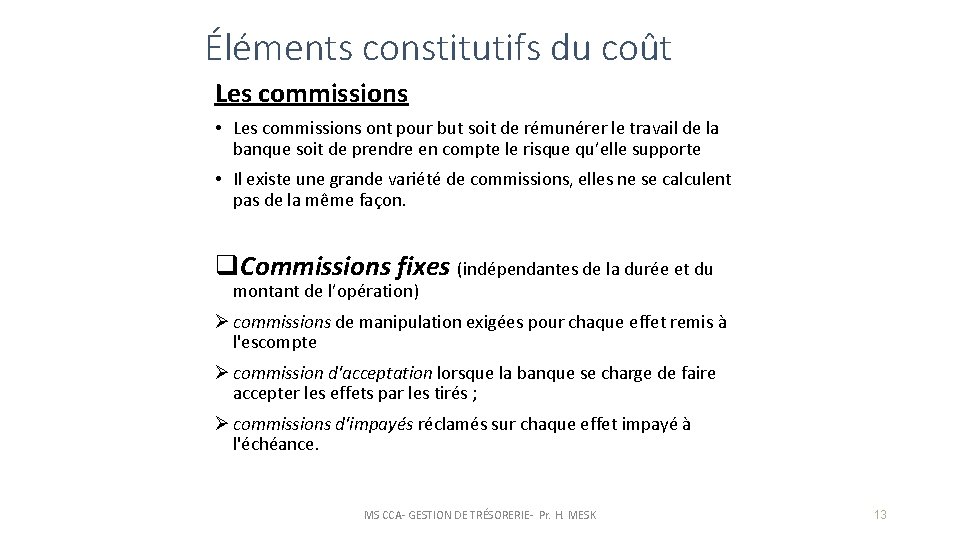 Éléments constitutifs du coût Les commissions • Les commissions ont pour but soit de