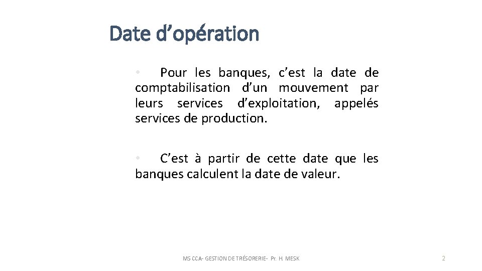Date d’opération • Pour les banques, c’est la date de comptabilisation d’un mouvement par