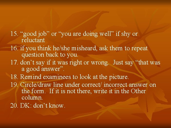 15. “good job” or “you are doing well” if shy or reluctant 16. if