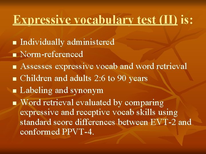 Expressive vocabulary test (II) is: n n n Individually administered Norm-referenced Assesses expressive vocab