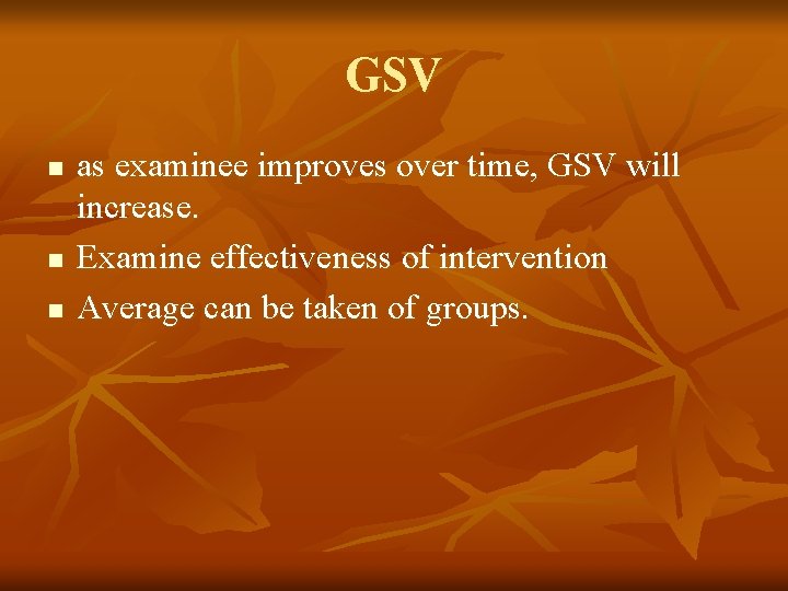 GSV n n n as examinee improves over time, GSV will increase. Examine effectiveness GSV n n n as examinee improves over time, GSV will increase. Examine effectiveness