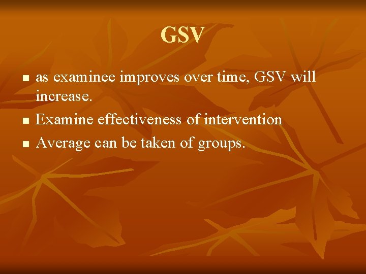 GSV n n n as examinee improves over time, GSV will increase. Examine effectiveness