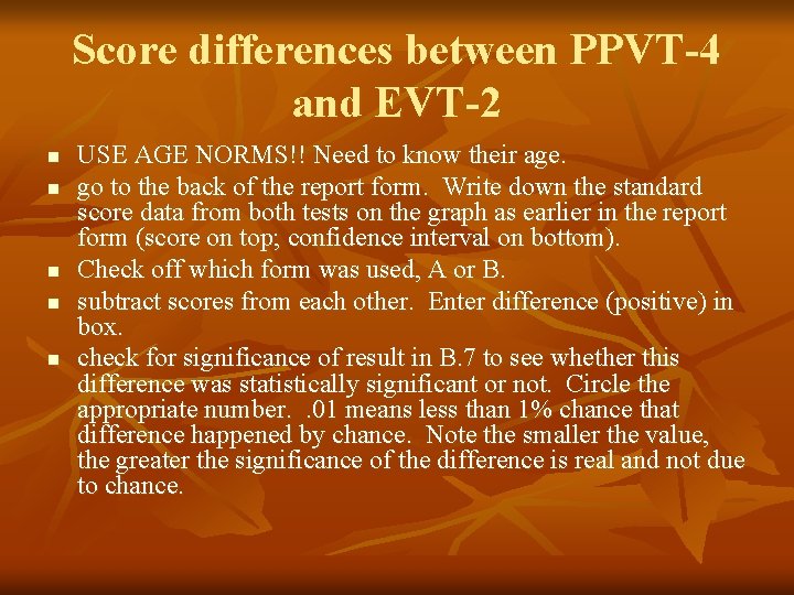 Score differences between PPVT-4 and EVT-2 n n n USE AGE NORMS!! Need to