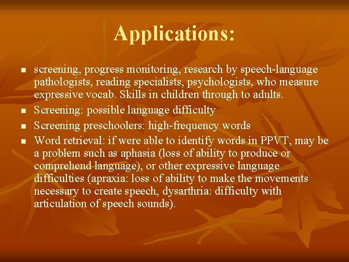 Applications: n n screening, progress monitoring, research by speech-language pathologists, reading specialists, psychologists, who