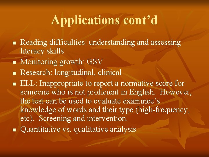 Applications cont’d n n n Reading difficulties: understanding and assessing literacy skills Monitoring growth: