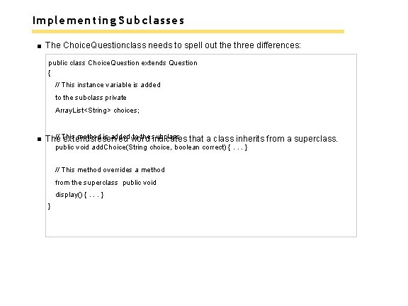 Implementing Subclasses The Choice. Questionclass needs to spell out the three differences: public class