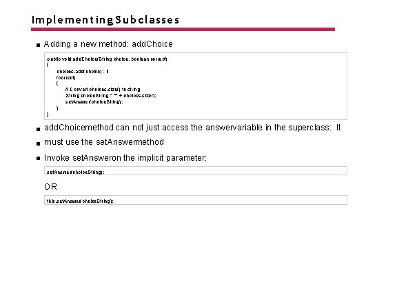 Implementing Subclasses Adding a new method: add. Choice public void add. Choice(String choice, boolean