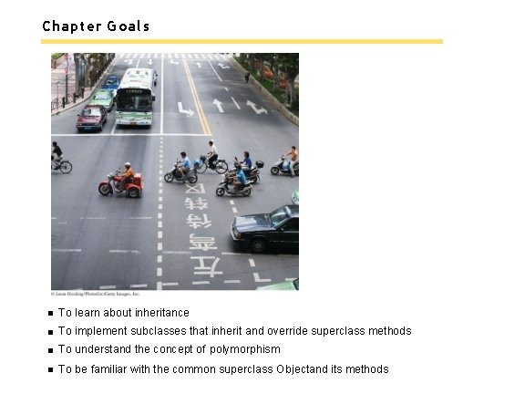 Chapter Goals To learn about inheritance To implement subclasses that inherit and override superclass