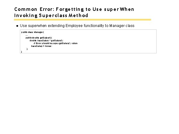 Common Error: Forgetting to Use super When Invoking Superclass Method Use superwhen extending Employee
