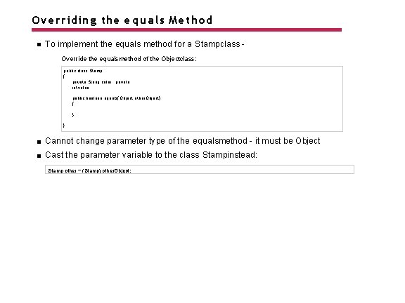 Overriding the e q u a l s Method To implement the equals method