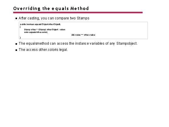 Overriding the e q u a l s Method After casting, you can compare