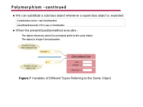 Polymorphism - continued We can substitute a subclass object whenever a superclass object is