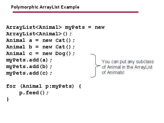 Polymorphic Array. List Example Array. List<Animal> my. Pets = new Array. List<Animal>(); Animal a