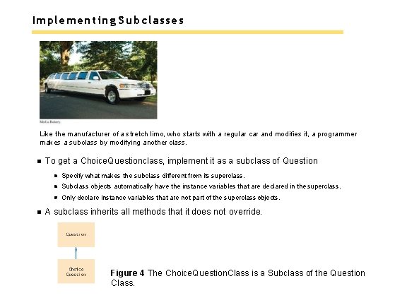 Implementing Subclasses Like the manufacturer of a stretch limo, who starts with a regular