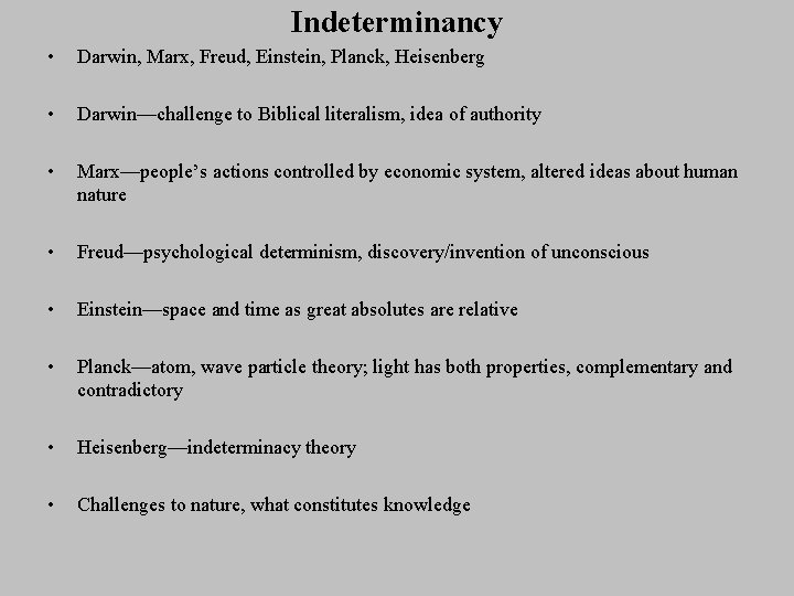 Indeterminancy • Darwin, Marx, Freud, Einstein, Planck, Heisenberg • Darwin—challenge to Biblical literalism, idea