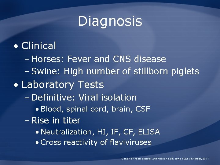 Diagnosis • Clinical – Horses: Fever and CNS disease – Swine: High number of