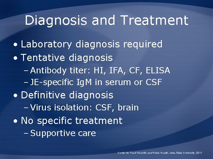 Diagnosis and Treatment • Laboratory diagnosis required • Tentative diagnosis – Antibody titer: HI,