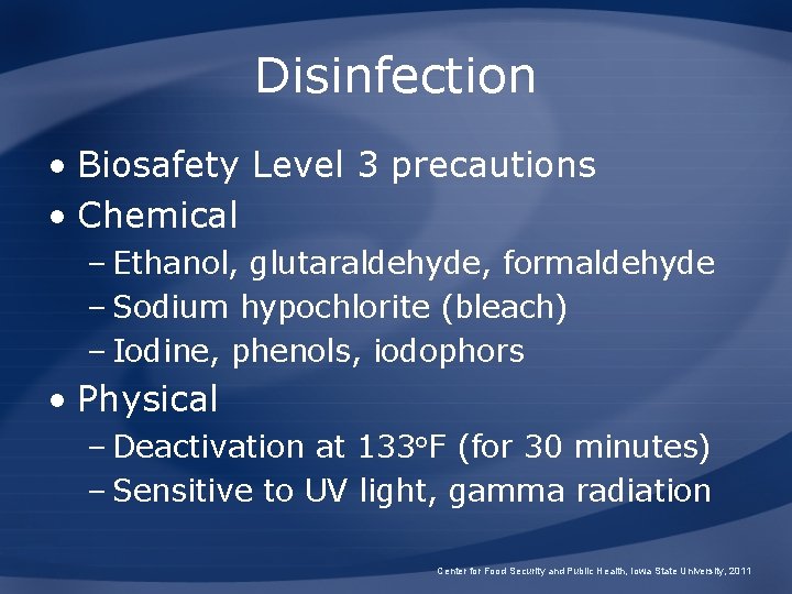 Disinfection • Biosafety Level 3 precautions • Chemical – Ethanol, glutaraldehyde, formaldehyde – Sodium